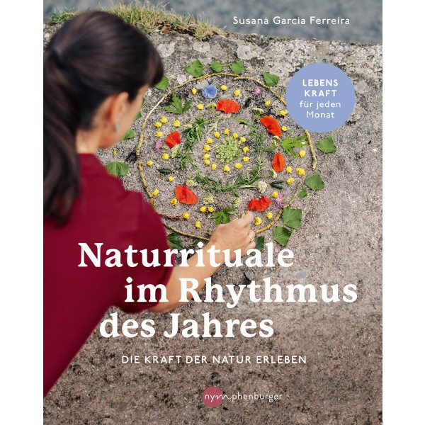 Naturrituale im Rhythmus des Jahres - Die Kraft der Natur erleben