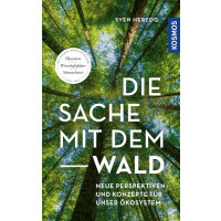 Die Sache mit dem Wald - Neue Perspektiven und Konzepte für unser Ökosystem