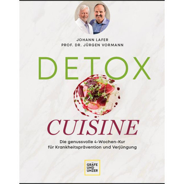 Detox Cuisine - Die genussvolle 4-Wochen-Kur für Krankheitsprävention und Verjüngung
