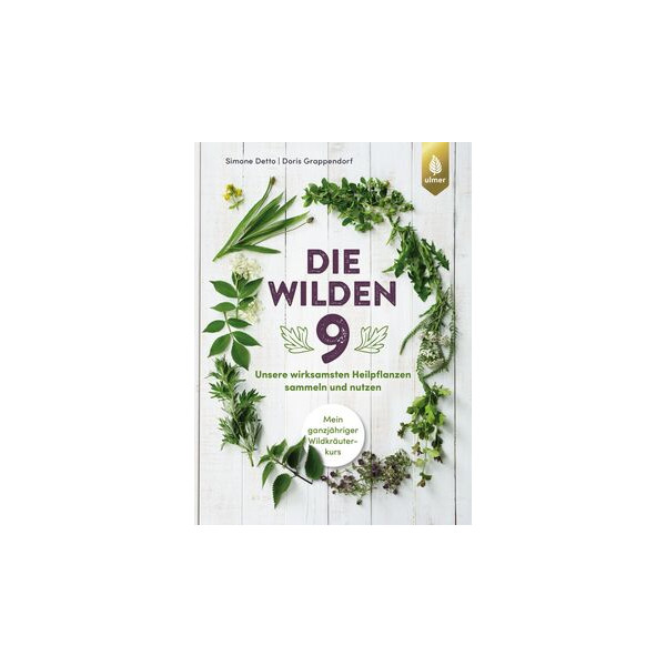Die wilden 9 - Unsere wirksamsten Heilpflanzen sammeln und nutzen