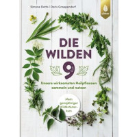 Die wilden 9 - Unsere wirksamsten Heilpflanzen sammeln und nutzen