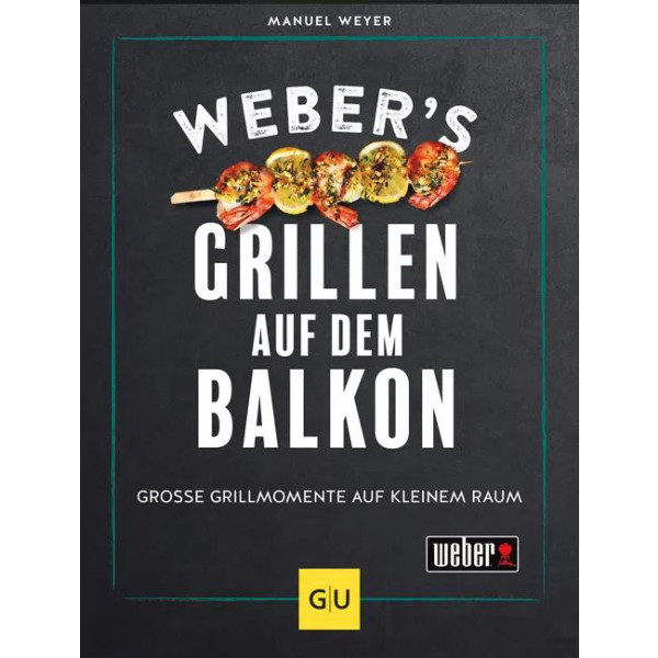 Weber’s Grillen auf dem Balkon - Grosse Grillmomente a