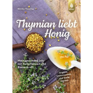 Thymian liebt Honig - Mein gesundes Jahr mit Heilpflanzen...