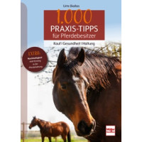 1000 Praxis-Tipps für Pferdebesitzer - Kauf - Gesundheit - Haltung