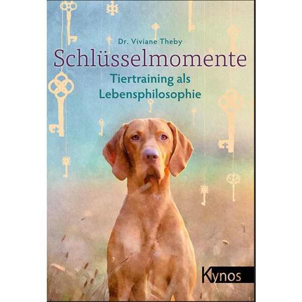 Schlüsselmomente - Tiertraining als Lebensphilosophie