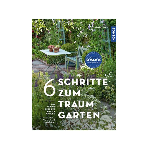 6 Schritte zum Traumgarten - Das Arbeitsbuch zur Gartenplanung