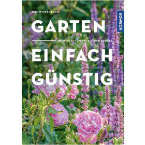 Garten - einfach günstig - Richtig schön mit kleinem Budget