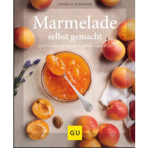 Marmelade selbst gemacht - Über 75 einfache Rezepte...