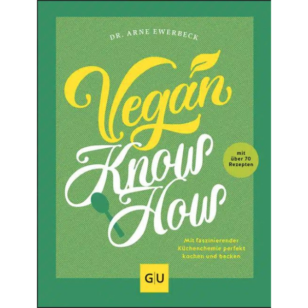 Vegan Know-how - Mit faszinierender Küchenchemie perfek