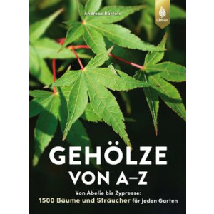Geh&ouml;lze von A-Z - Von Abelie bis Zypresse: 1500...