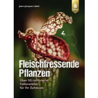 Fleischfressende Pflanzen - Über 50 raffinierte Fallensteller für Ihr Zuhause