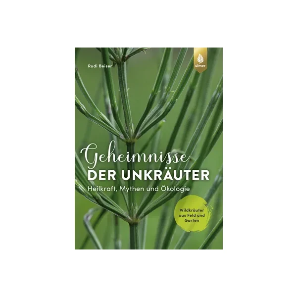 Geheimnisse der Unkräuter - Heilkraft, Mythen und &Ouml