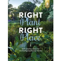 Right Plant - Right Place - Beth Chattos Ideen für nachhaltig bepflanzte Gärten