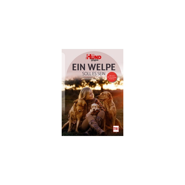 Ein Welpe soll es sein - Das erste Jahr des Hundes begleiten