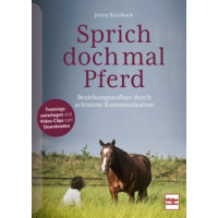 Sprich doch mal Pferd - Beziehungsaufbau durch achtsame Kommunikation