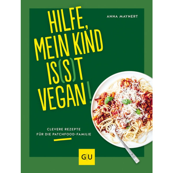 Hilfe, mein Kind is(s)t vegan! - Clevere Rezepte für di