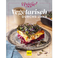 Vegetarisch durchs Jahr - Rezepte, die glücklich machen