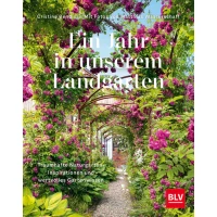 Ein Jahr in unserem Landgarten - Traumhafte Naturgärten, Inspiration und wertvolles Gartenwissen