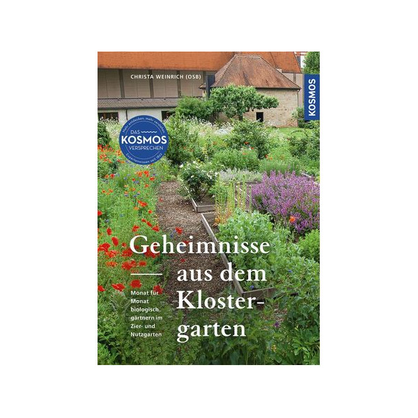 Geheimnisse aus dem Klostergarten - Monat für Monat biologisch gärtnern im Zier- und Nutzgarten