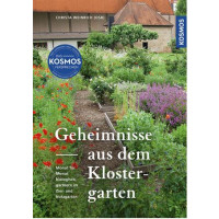 Geheimnisse aus dem Klostergarten - Monat für Monat biologisch gärtnern im Zier- und Nutzgarten